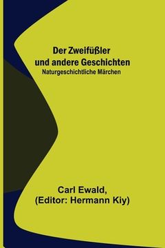 portada Der Zweifüßler und andere Geschichten: Naturgeschichtliche Märchen (en Alemán)