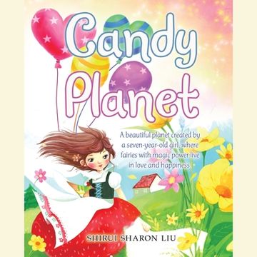 portada Candy Planet: A Beautiful Planet Created by a Seven-Year-Old Girl, Where Fairies with Magic Power Live in Love and Happiness.