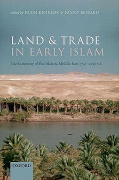 portada Land and Trade in Early Islam: The Economy of the Islamic Middle East 750-1050 ce (en Inglés)