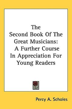 portada the second book of the great musicians: a further course in appreciation for young readers (en Inglés)