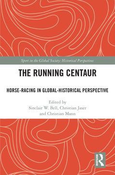 portada The Running Centaur: Horse-Racing in Global-Historical Perspective (Sport in the Global Society - Historical Perspectives) 