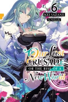 portada Our Last Crusade or the Rise of a new World, Vol. 6 (Light Novel) (Our Last Crusade or the Rise of a new World, 6) (en Inglés)