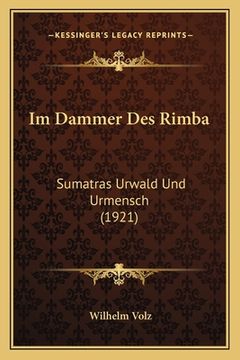 portada Im Dammer Des Rimba: Sumatras Urwald Und Urmensch (1921) (en Alemán)