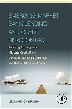 portada Emerging Market Bank Lending and Credit Risk Control: Evolving Strategies to Mitigate Credit Risk, Optimize Lending Portfolios, and Check Delinquent l (en Inglés)