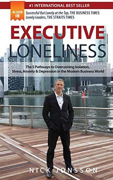 portada Executive Loneliness: The 5 Pathways to Overcoming Isolation, Stress, Anxiety & Depression in the Modern Business World (en Inglés)