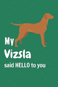 portada My Vizsla Said Hello to You: For Vizsla dog Fans (en Inglés)
