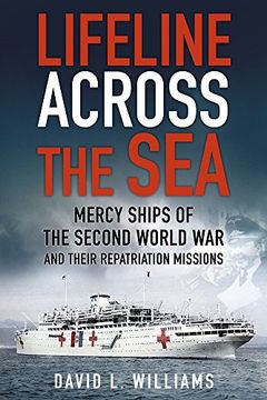 portada Lifeline Across the Sea: Mercy Ships of the Second World war and Their Repatriation Missions (en Inglés)