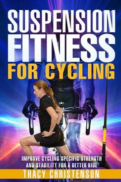 portada Suspension Fitness for Cycling: Improve Cycling Specific Strength and Stability for a Better Ride (en Inglés)