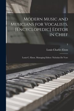 portada Modern Music and Musicians for Vocalists. [Encyclopedic] Editor in Chief: Louis C. Elson. Managing Editor: Nicholas De Vore; 3 (in English)