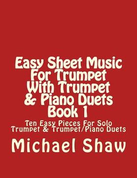 portada Easy Sheet Music For Trumpet With Trumpet & Piano Duets Book 1: Ten Easy Pieces For Solo Trumpet & Trumpet/Piano Duets (en Inglés)