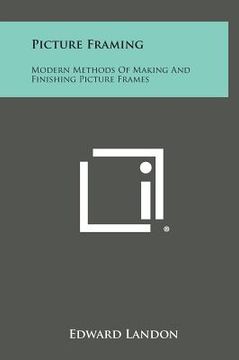 portada Picture Framing: Modern Methods of Making and Finishing Picture Frames (in English)