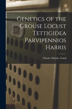 portada Genetics of the Grouse Locust Tettigidea Parvipennios Harris (en Inglés)