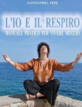 portada L'Io e il Respiro: Manuale pratico per vivere meglio. (en Italiano)