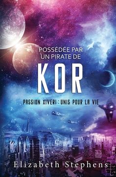 portada Possédée par un Pirate de Kor: Passion Xiveri, T5 (Passion Xiveri: Unis Pour La Vie) (French Edition) (en Francés)