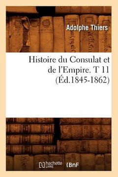 portada Histoire Du Consulat Et de l'Empire. T 11 (Éd.1845-1862) (in French)