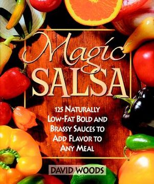 portada magic salsa: 125 naturally low-fat bold and brassy sauces to add flavor to any meal