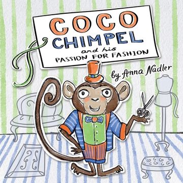 portada Coco Chimpel and His Passion for Fashion: A Fun and Colorful Story of a Creative Monkey Who Loved to Design Clothes (en Inglés)