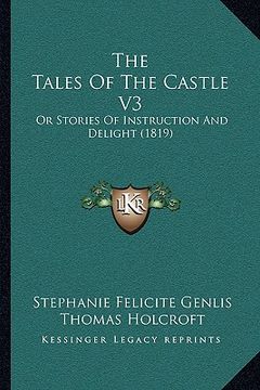 portada the tales of the castle v3 the tales of the castle v3: or stories of instruction and delight (1819) or stories of instruction and delight (1819) (in English)