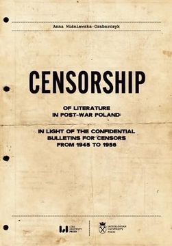 portada Censorship of Literature in Post war Poland   in Light of the Confidential Bulletins for Censors From 1945 to 1956