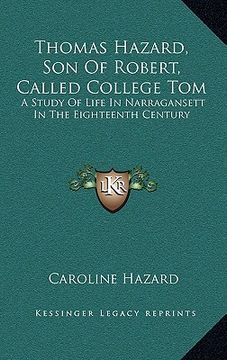 portada thomas hazard, son of robert, called college tom: a study of life in narragansett in the eighteenth century (en Inglés)