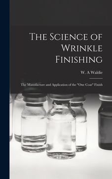 portada The Science of Wrinkle Finishing; the Manufacture and Application of the "one Coat" Finish (en Inglés)