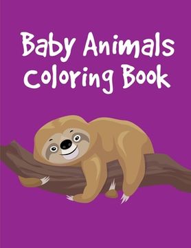 portada Baby Animals Coloring Book: Funny, Beautiful and Stress Relieving Unique Design for Baby, kids learning