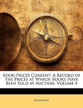 portada book-prices current: a record of the prices at which books have been sold at auction, volume 4 (en Inglés)