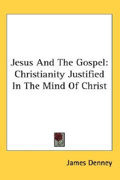 portada jesus and the gospel: christianity justified in the mind of christ
