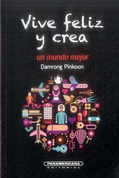 portada Vive Feliz y Crea un Mundo Mejor (in Spanish)