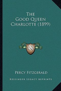 portada the good queen charlotte (1899) the good queen charlotte (1899) (in English)