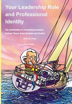 portada Your Leadership Role and Professional Identity: The Contributions of Transactional Analysis, Systems Theory, Group Relations and Einstein