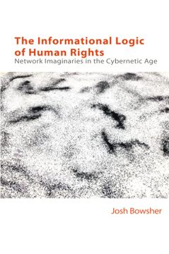 portada The Informational Logic of Human Rights: Network Imaginaries in the Cybernetic age (Technicities) (in English)