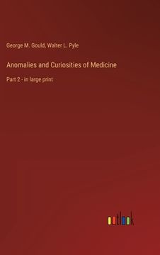 portada Anomalies and Curiosities of Medicine: Part 2 - in large print (en Inglés)