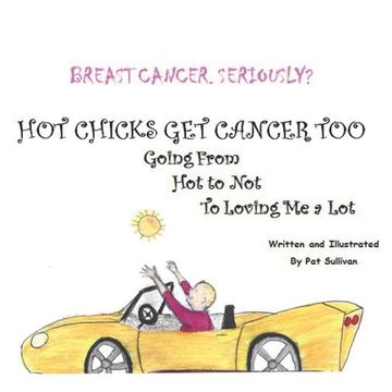 Breast Cancer. Seriously?: HOT CHICKS GET CANCER TOO. GOING FROM HOT TO NOT TO LOVING ME a LOT