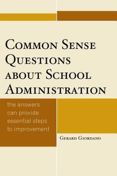portada Common Sense Questions about School Administration: The Answers Can Provide Essential Steps to Improvement