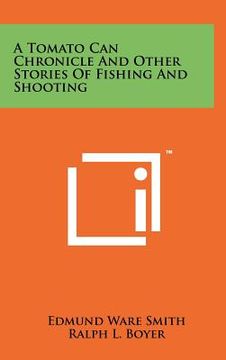portada a tomato can chronicle and other stories of fishing and shooting (en Inglés)