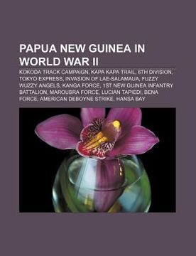 Libro papua new guinea in world war ii: kokoda track campaign, kapa kapa  trail, 6th division, tokyo expres De - Buscalibre