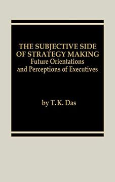 portada The Subjective Side of Strategy Making: Future Orientations and Perceptions of Executives (en Inglés)
