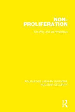 portada Non-Proliferation: The why and the Wherefore (Routledge Library Editions: Nuclear Security) (en Inglés)