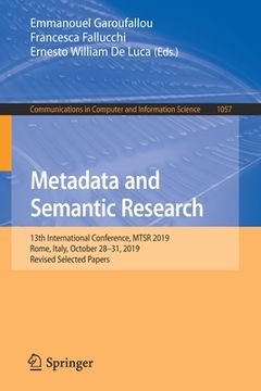 portada Metadata and Semantic Research: 13th International Conference, Mtsr 2019, Rome, Italy, October 28-31, 2019, Revised Selected Papers (in English)