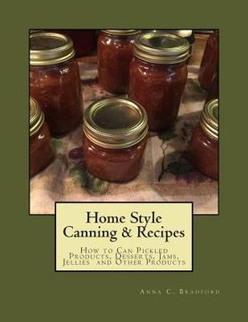 portada Home Style Canning & Recipes: How to Can Pickled Products, Breads, Cakes, Cobblers, Jams, Jellies, Pies and Other Products (en Inglés)