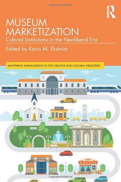 portada Museum Marketization: Cultural Institutions in the Neoliberal era (Mastering Management in the Creative and Cultural Industries) (en Inglés)