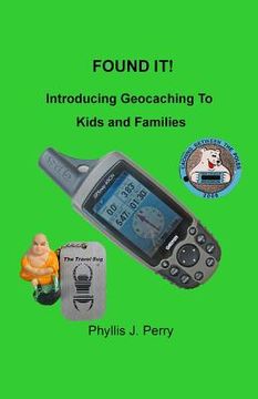 portada Found It !: Introducing Geocaching to Kids and Families (en Inglés)