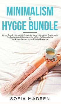 portada Minimalism & Hygge Bundle: Live a Cozy & Minimalist Lifestyle, by Using Minimalistic Teachings & the Danish art of Happiness for a More Fulfilling Life for you & Your Families Home & Digital Presence! (en Inglés)