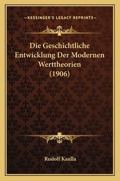 portada Die Geschichtliche Entwicklung Der Modernen Werttheorien (1906) (en Alemán)