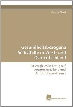 portada Gesundheitsbezogene Selbsthilfe in West- und Ostdeutschland: Ein Vergleich in Bezug auf Anspruchsstellung und Anspruchsgewährung