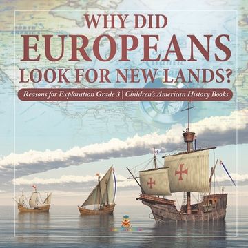portada Why Did Europeans Look for New Lands? Reasons for Exploration Grade 3 Children's American History Books (en Inglés)