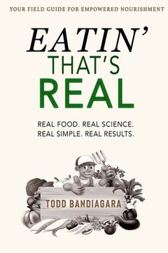 portada Eatin' That's Real: Real Food. Real Science. Real Simple. Real Results.