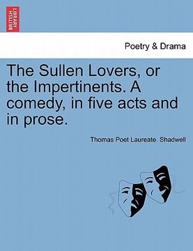 portada the sullen lovers, or the impertinents. a comedy, in five acts and in prose. (en Inglés)