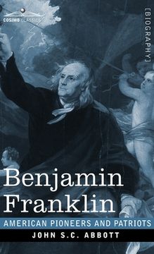portada Benjamin Franklin: A Picture of the Struggles of our Infant Nation One Hundred Years Ago - American Pioneers and Patriots (en Inglés)
